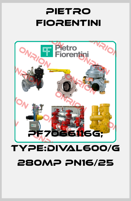 PF7066116G; Type:DIVAL600/G 280MP PN16/25 Pietro Fiorentini