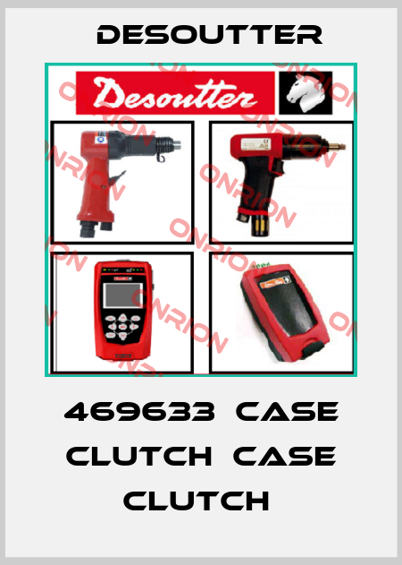 469633  CASE CLUTCH  CASE CLUTCH  Desoutter