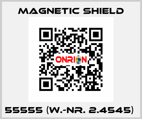 55555 (W.-Nr. 2.4545)  Magnetic Shield