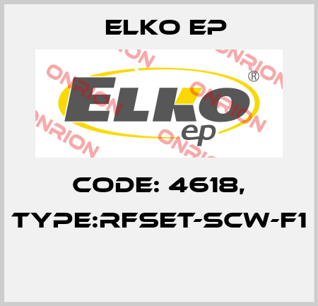 Code: 4618, Type:RFSET-SCW-F1  Elko EP
