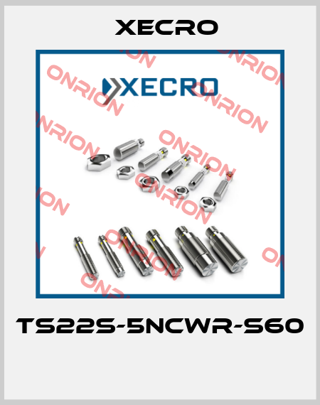 TS22S-5NCWR-S60  Xecro