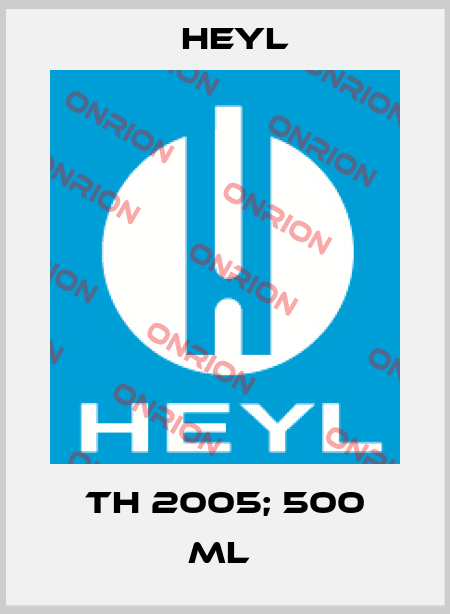 TH 2005; 500 ml  Heyl