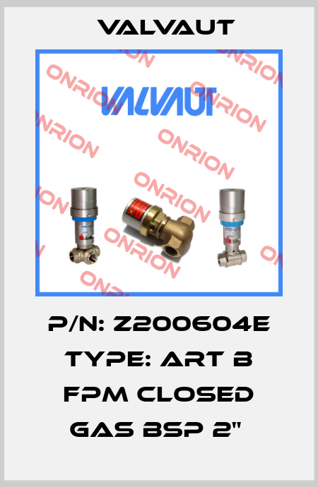 P/N: Z200604E Type: ART B FPM CLOSED GAS BSP 2"  Valvaut