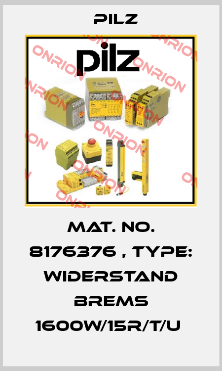 Mat. No. 8176376 , Type: Widerstand Brems 1600W/15R/T/U  Pilz