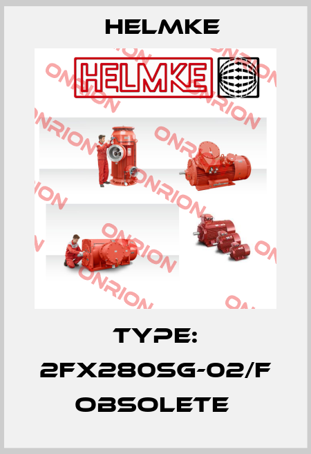 TYPE: 2FX280SG-02/F obsolete  Helmke