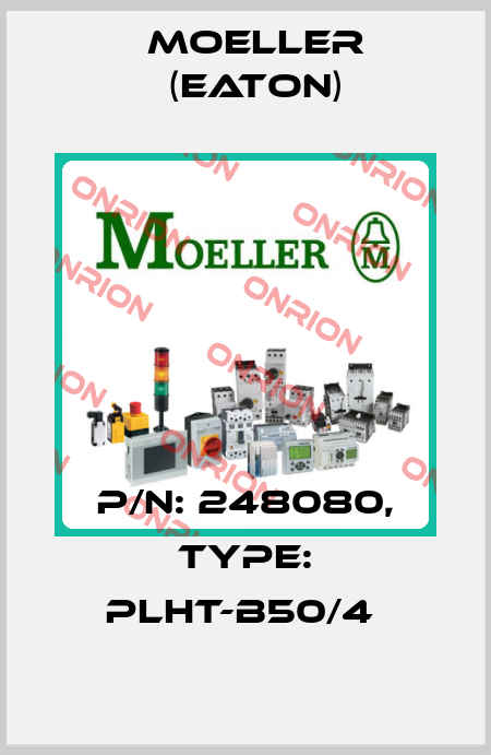 P/N: 248080, Type: PLHT-B50/4  Moeller (Eaton)
