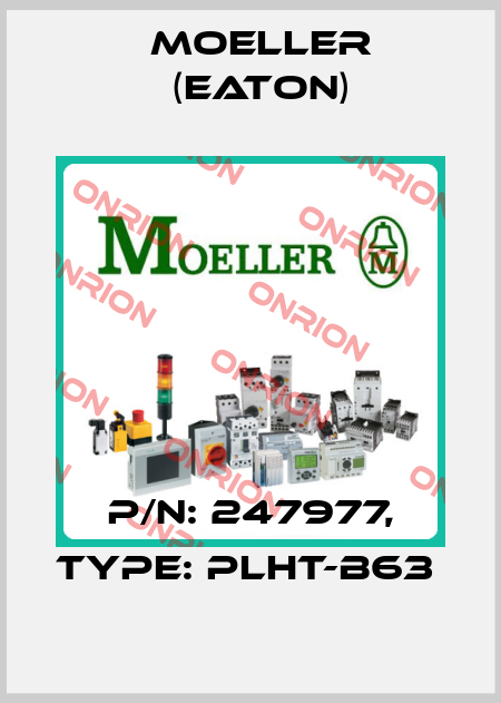 P/N: 247977, Type: PLHT-B63  Moeller (Eaton)