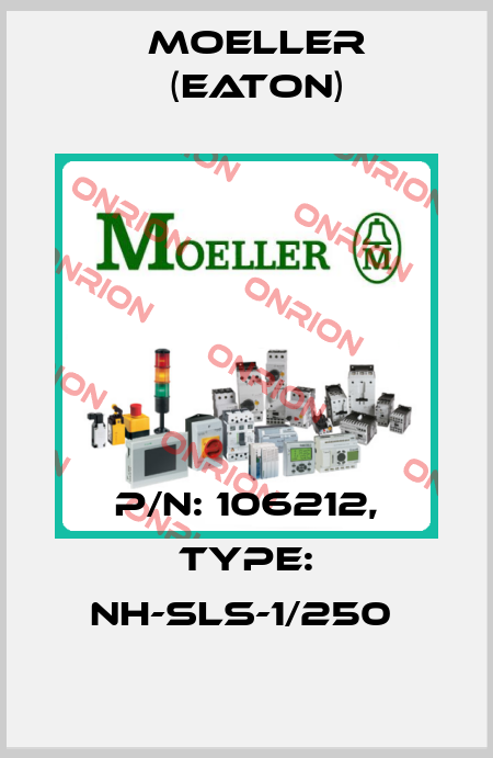 P/N: 106212, Type: NH-SLS-1/250  Moeller (Eaton)