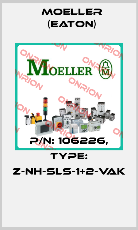 P/N: 106226, Type: Z-NH-SLS-1+2-VAK  Moeller (Eaton)