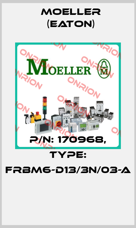 P/N: 170968, Type: FRBM6-D13/3N/03-A  Moeller (Eaton)