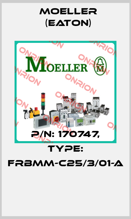 P/N: 170747, Type: FRBMM-C25/3/01-A  Moeller (Eaton)