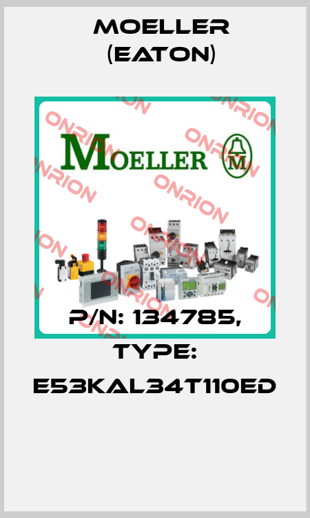 P/N: 134785, Type: E53KAL34T110ED  Moeller (Eaton)