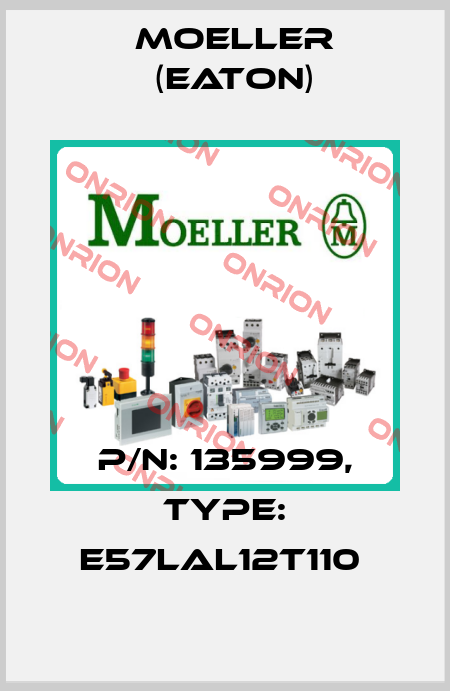 P/N: 135999, Type: E57LAL12T110  Moeller (Eaton)