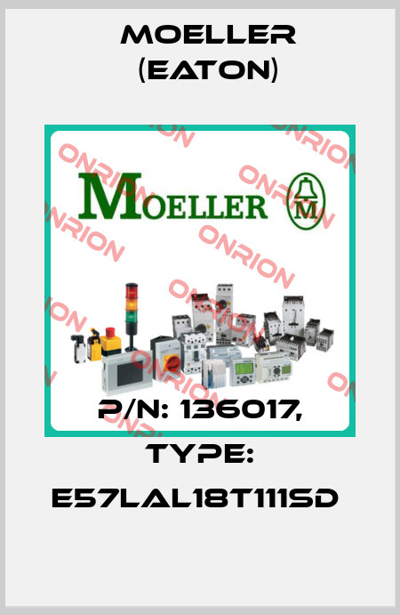 P/N: 136017, Type: E57LAL18T111SD  Moeller (Eaton)