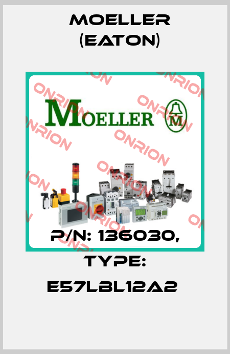 P/N: 136030, Type: E57LBL12A2  Moeller (Eaton)