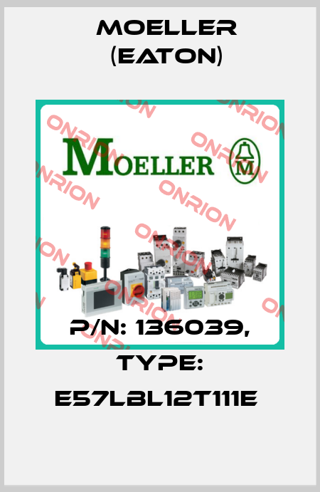 P/N: 136039, Type: E57LBL12T111E  Moeller (Eaton)