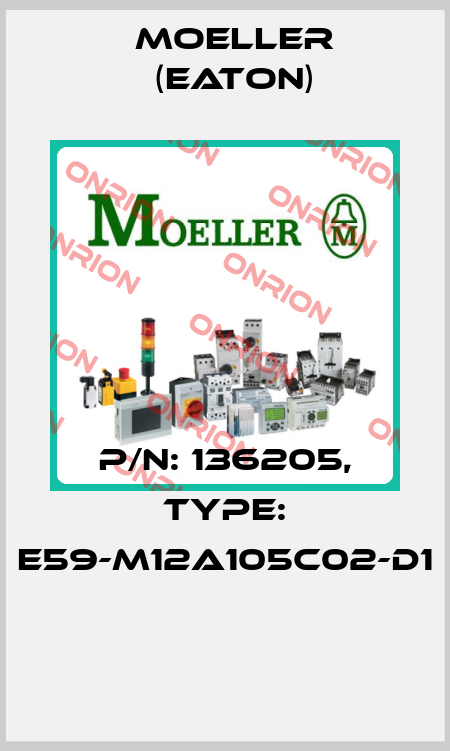P/N: 136205, Type: E59-M12A105C02-D1  Moeller (Eaton)