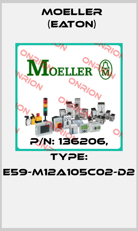 P/N: 136206, Type: E59-M12A105C02-D2  Moeller (Eaton)