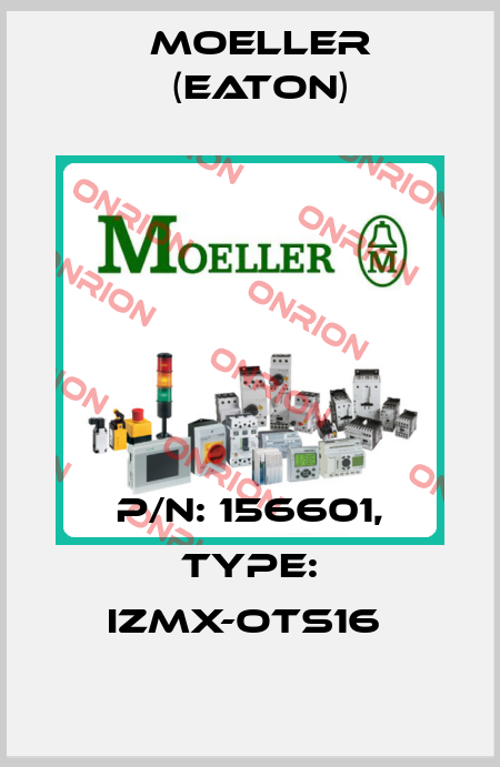 P/N: 156601, Type: IZMX-OTS16  Moeller (Eaton)