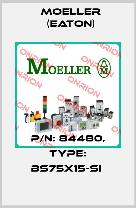 P/N: 84480, Type: BS75X15-SI  Moeller (Eaton)