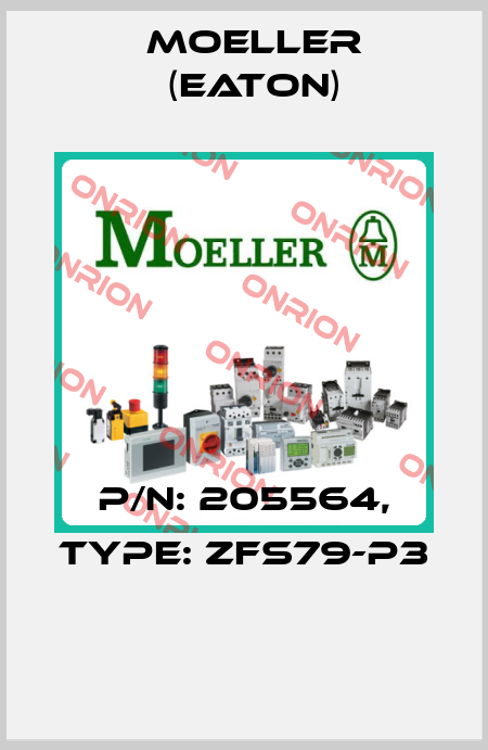 P/N: 205564, Type: ZFS79-P3  Moeller (Eaton)