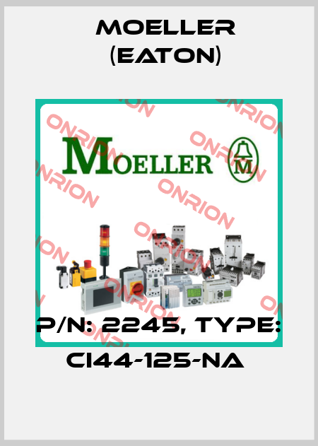 P/N: 2245, Type: CI44-125-NA  Moeller (Eaton)