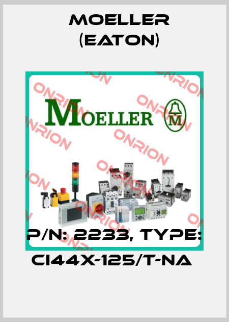 P/N: 2233, Type: CI44X-125/T-NA  Moeller (Eaton)