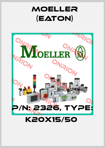 P/N: 2326, Type: K20X15/50  Moeller (Eaton)