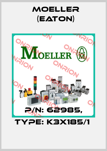 P/N: 62985, Type: K3X185/1  Moeller (Eaton)