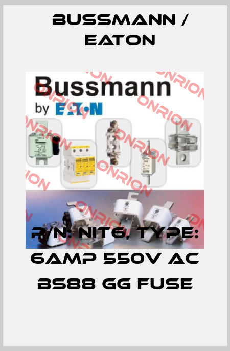 P/N: NIT6, Type: 6AMP 550V AC BS88 gG FUSE BUSSMANN / EATON