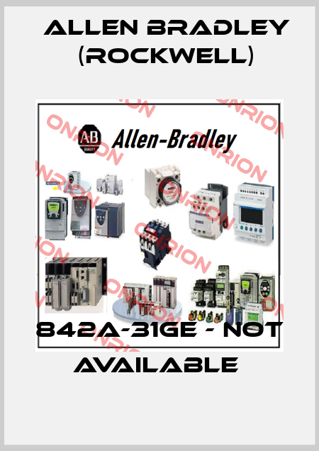 842A-31GE - not available  Allen Bradley (Rockwell)