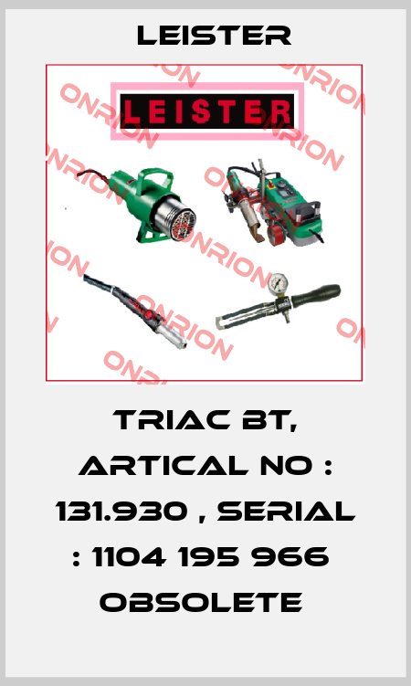 TRIAC BT, Artical No : 131.930 , Serial : 1104 195 966  Obsolete  Leister