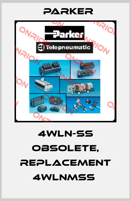 4WLN-SS obsolete, replacement 4WLNMSS  Parker