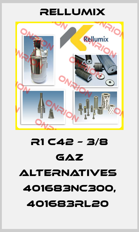 R1 C42 – 3/8 Gaz alternatives  401683NC300, 401683RL20  Rellumix
