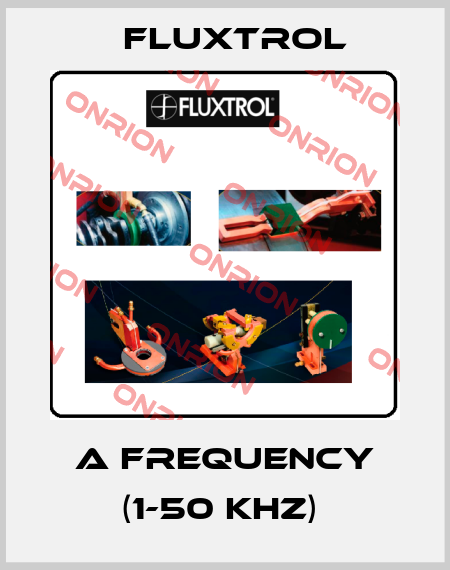 A FREQUENCY (1-50 KHZ)  Fluxtrol