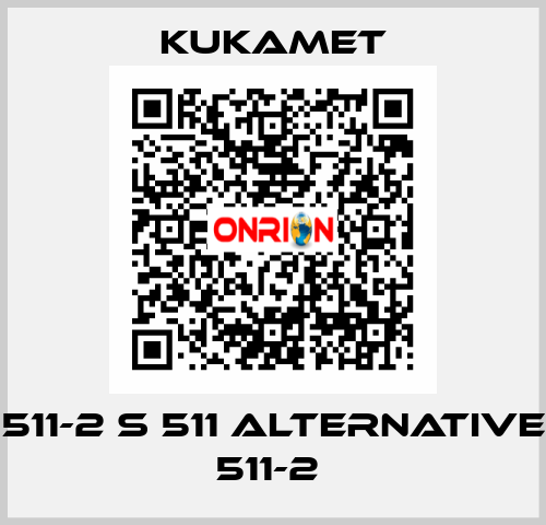 511-2 S 511 alternative 511-2  Kukamet