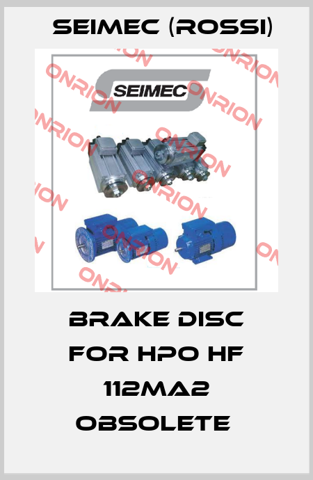Brake disc for HPO HF 112MA2 obsolete  Seimec (Rossi)