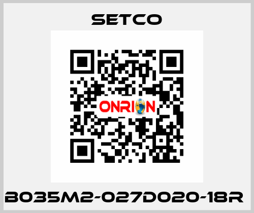 B035M2-027D020-18R  SETCO