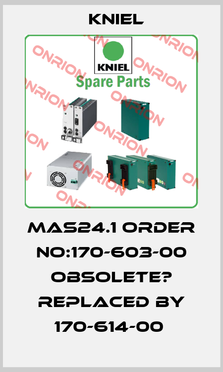 MAS24.1 ORDER NO:170-603-00 obsolete? replaced by 170-614-00  Kniel