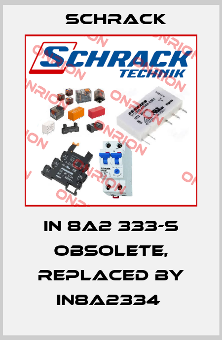 IN 8A2 333-S obsolete, replaced by IN8A2334  Schrack
