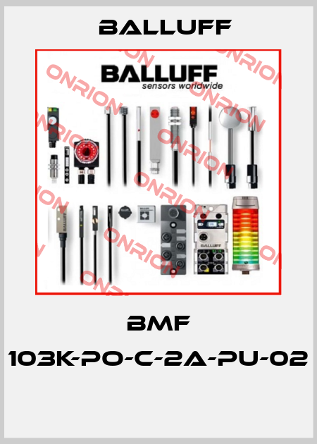 BMF 103K-PO-C-2A-PU-02  Balluff