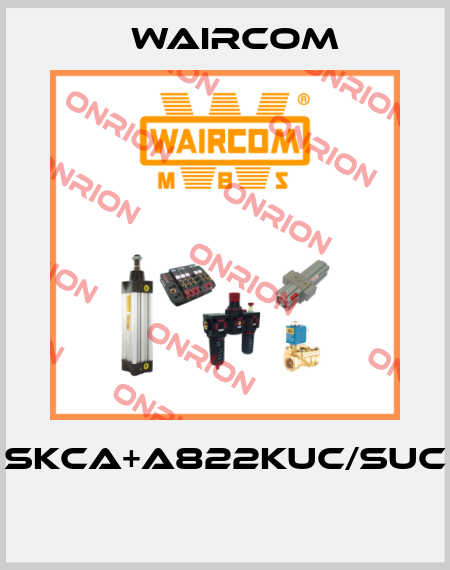 SKCA+A822KUC/SUC  Waircom