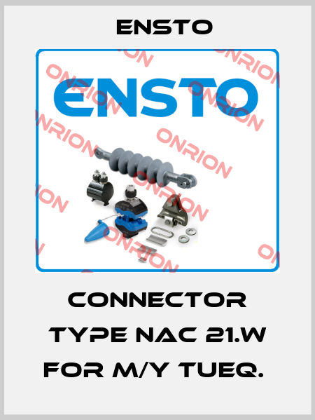 CONNECTOR TYPE NAC 21.W FOR M/Y TUEQ.  Ensto