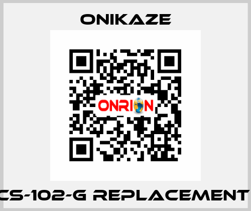 CS-102-G REPLACEMENT  Onikaze