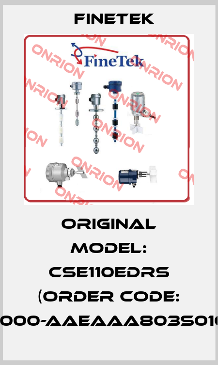 Original model: CSE110EDRS (Order code: SEX10000-AAEAAA803S0100T01) Finetek
