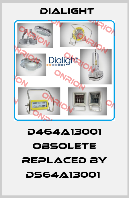 D464A13001 obsolete replaced by DS64A13001  Dialight