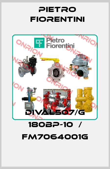 DIVAL507/G 180BP-10  / FM7064001G Pietro Fiorentini
