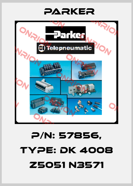 P/N: 57856, Type: DK 4008 Z5051 N3571 Parker
