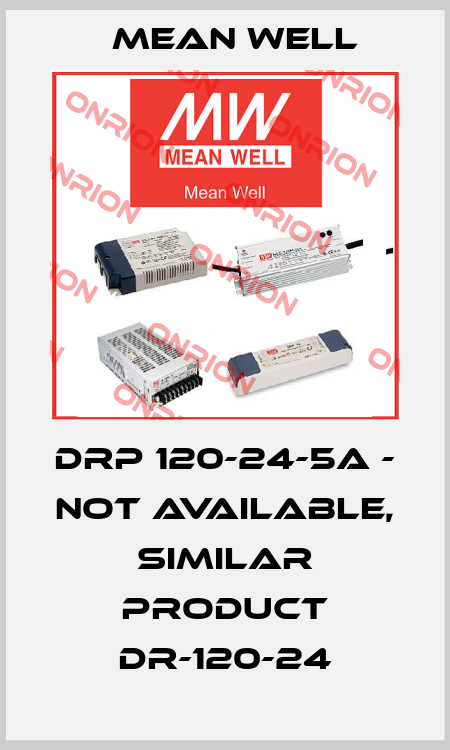 DRP 120-24-5A - NOT AVAILABLE, SIMILAR PRODUCT DR-120-24 Mean Well