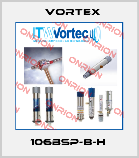106BSP-8-H  Vortex